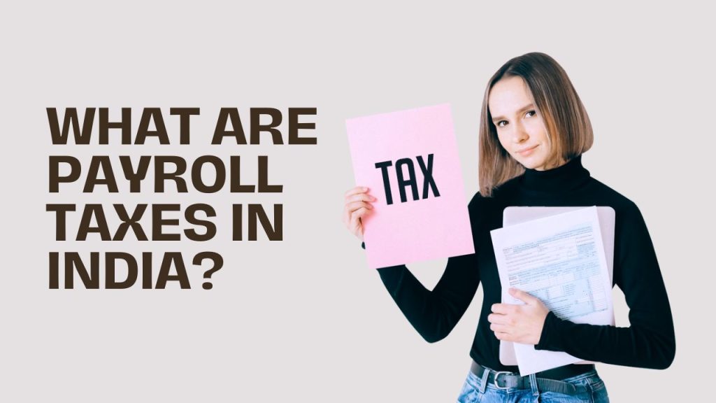 What are Payroll taxes in India?